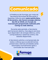 Nesta quinta-feira (22/01), a Secretaria de Educação e Esportes de Formiga terá serviços online indisponíveis devido à manutenção programada da Cemig, das 9h às 12h30.